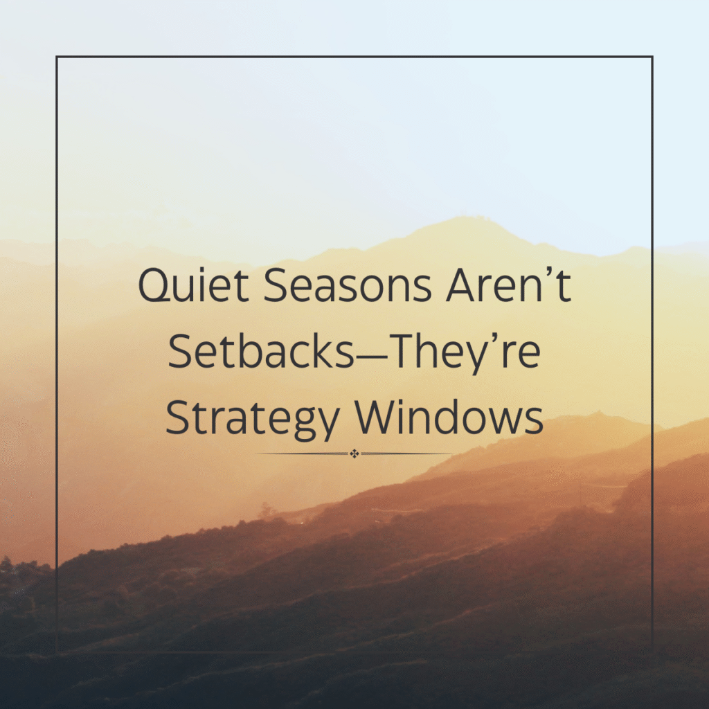 Peaceful background with text Quiet Seasons aren't setbacks, they're strategy windows